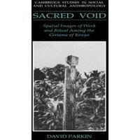 David Parkin The Sacred Void: Spatial Images of Work & Ritual Among the