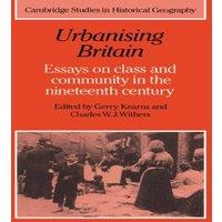 Cambridge University Press Urbanising Britain: Essays on Class & Community in the