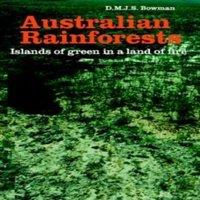 David Bowman Australian Rainforests: Islands of Green in a Land of Fire