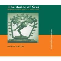 David Smith The Dance of Siva: Religion, Art & Poetry in South India