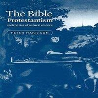 Peter Harrison The Bible, Protestantism, & the Rise of Natural Science in White