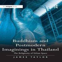 James Taylor Buddhism & Postmodern Imaginings in Thailand: The Religiosity of