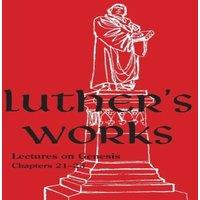 Martin Luther Luther's Works - Volume 4 : (Lectures on Genesis Chapters 21-25)