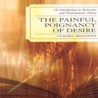 Claudia Moscovici Painful Poignancy of Desire : An Introduction to Romantic and