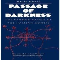 Wade Davis Passage of Darkness: The Ethnobiology of the Haitian Zombie