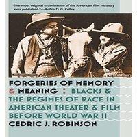 Cedric J. Robinson Forgeries of Memory & Meaning: Blacks & the Regimes of Race in