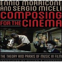 Ennio Morricone Composing for the Cinema : The Theory & Praxis of Music in Film