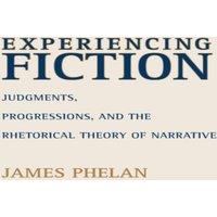 James Phelan Experiencing Fiction: Judgments, Progressions, & the Rhetorical