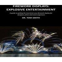 Tom Smith Firework Displays, Explosive Entertainment: A guide to getting the in White