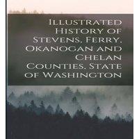 Anonymous Illustrated History of Stevens, Ferry, Okanogan & Chelan