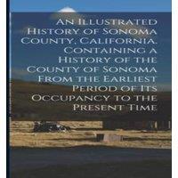 Anonymous An Illustrated History of Sonoma County, California. Containing a