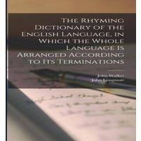 John Walker The Rhyming Dictionary of the English Language, in Which the Whole