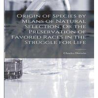 Charles Darwin Origin of Species by Means of Natural Selection, Or the