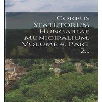 Anonymous Corpus Statutorum Hungariae Municipalium, Volume 4, Part 2... in White