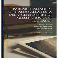 Giovanni Boccaccio I Parlari Italiani in Certaldo Alla Festa Del V Centenario Di