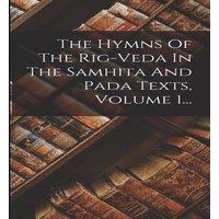 Anonymous The Hymns Of The Rig-veda In The Samhita & Pada Texts, Volume