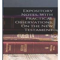 Anonymous Expository Notes, With Practical Observations, On the New in White
