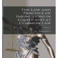 William Joyce The Law & Practice of Injunctions in Equity & at Common Law;