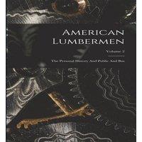 Anonymous American Lumbermen: The Personal History & Public & Bus; in White