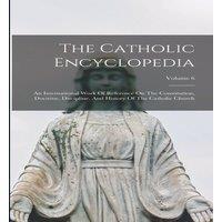 Anonymous The Catholic Encyclopedia: An International Work Of Reference On in White