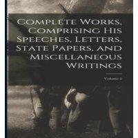 Anonymous Complete Works, Comprising his Speeches, Letters, State Papers