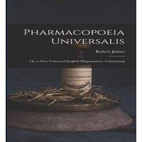 Robert James Pharmacopoeia Universalis: Or, a New Universal English in White