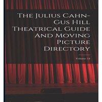 Anonymous The Julius Cahn-gus Hill Theatrical Guide & Moving Picture