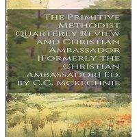 Anonymous The Primitive Methodist Quarterly Review & Christian Ambassador