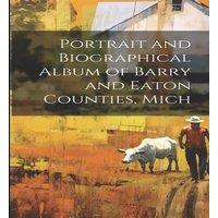 Anonymous Portrait & Biographical Album of Barry & Eaton Counties, Mich in White