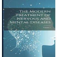 Anonymous The Modern Treatment of Nervous & Mental Diseases; Volume 1
