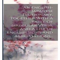 Anonymous An English-japanese Dictionary, Together With A Table Of Irregular in White