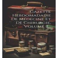 Anonymous Gazette Hebdomadaire De Medecine Et De Chirurgie, Volume 2..