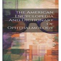 Anonymous The American Encyclopedia & Dictionary Of Ophthalmology