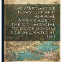 Anonymous The Mercantile Navy List & Annual Appendage To The Commercial