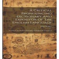 John Walker A Critical Pronouncing Dictionary & Expositor Of The English