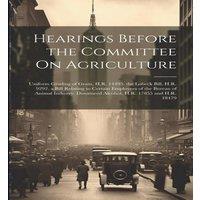 Anonymous Hearings Before the Committee On Agriculture: Uniform Grading of