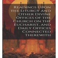 Anonymous Readings Upon the Liturgy & Other Divine Offices of the Church