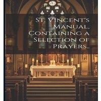 Anonymous St. Vincent's Manual, Containing a Selection of Prayers.