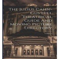 Anonymous The Julius Cahn-gus Hill Theatrical Guide & Moving Picture