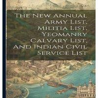 Anonymous The New Annual Army List, Militia List, Yeomanry Calvary List, And in White