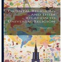 Samuel Johnson Oriental Religions & Their Relation to Universal Religion: India in White