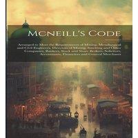 Anonymous Mcneill's Code: Arranged to Meet the Requirements of Mining in White