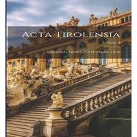 Anonymous Acta Tirolensia: Urkundliche Quellen Zur Geschichte Tirols; Volume in White