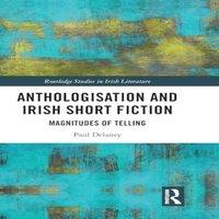 Paul Delaney Anthologisation & Irish Short Fiction: Magnitudes of Telling