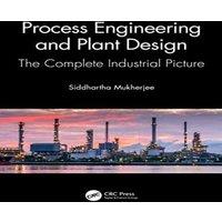 Siddhartha Mukherjee Process Engineering & Plant Design: The Complete Industrial