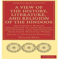 William Ward A View of the History, Literature, & Religion of the Hindoos: