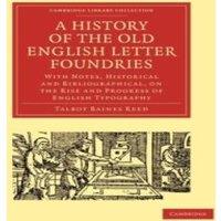 Talbot Baines Reed A History of the Old English Letter Foundries: With Notes
