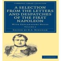 Napoleon Bonaparte A Selection from the Letters & Despatches of the First Napoleon