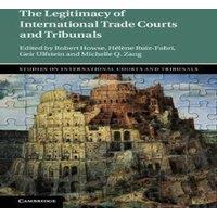 Cambridge University Press The Legitimacy of International Trade Courts & Tribunals in White