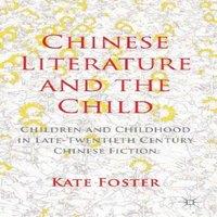 Kate Foster Chinese Literature & the Child: Children & Childhood in